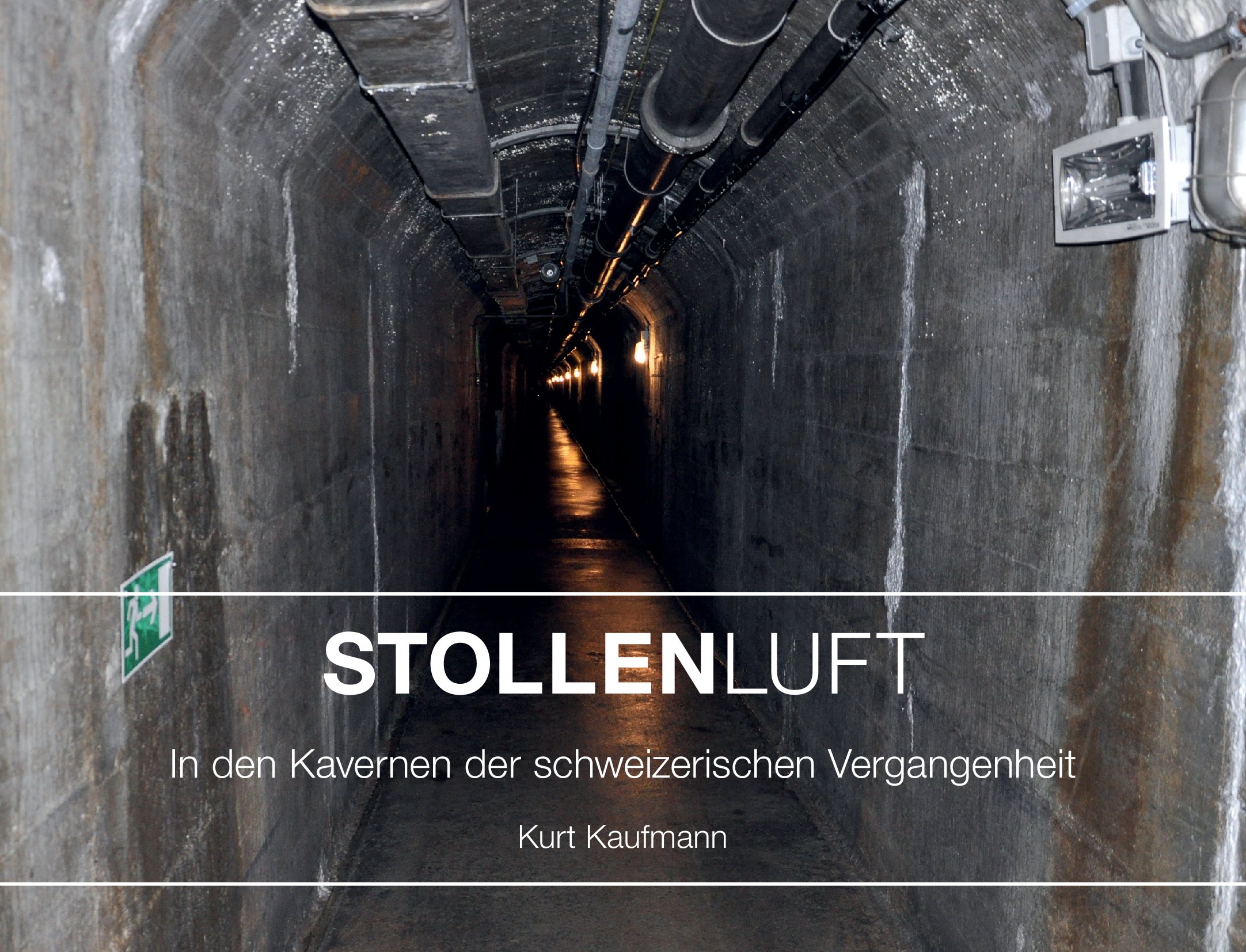 Stollenluft: In den Kavernen der schweizerischen Vergangenheit, von Kurt Kaufmann